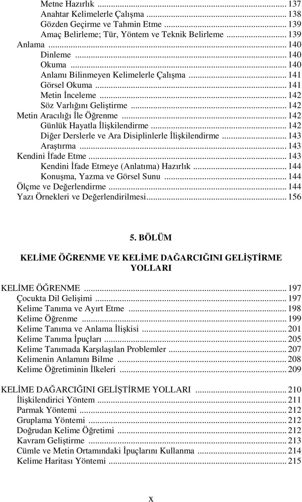 .. 142 Di er Derslerle ve Ara Disiplinlerle li kilendirme... 143 Ara tırma... 143 Kendini fade Etme... 143 Kendini fade Etmeye (Anlatıma) Hazırlık... 144 Konu ma, Yazma ve Görsel Sunu.