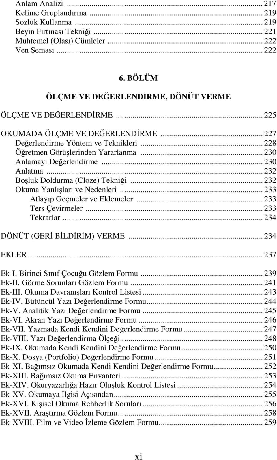 .. 230 Anlamayı De erlendirme... 230 Anlatma... 232 Bo luk Doldurma (Cloze) Tekni i... 232 Okuma Yanlı ları ve Nedenleri... 233 Atlayıp Geçmeler ve Eklemeler... 233 Ters Çevirmeler... 233 Tekrarlar.