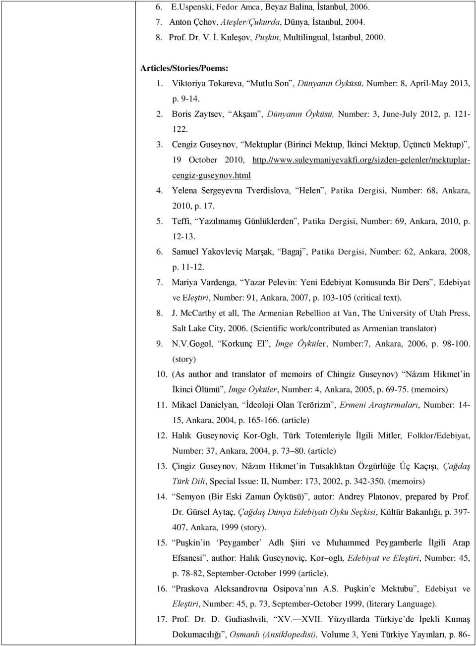 June-July 2012, p. 121-122. 3. Cengiz Guseynov, Mektuplar (Birinci Mektup, İkinci Mektup, Üçüncü Mektup), 19 October 2010, http.//www.suleymaniyevakfi.org/sizden-gelenler/mektuplarcengiz-guseynov.