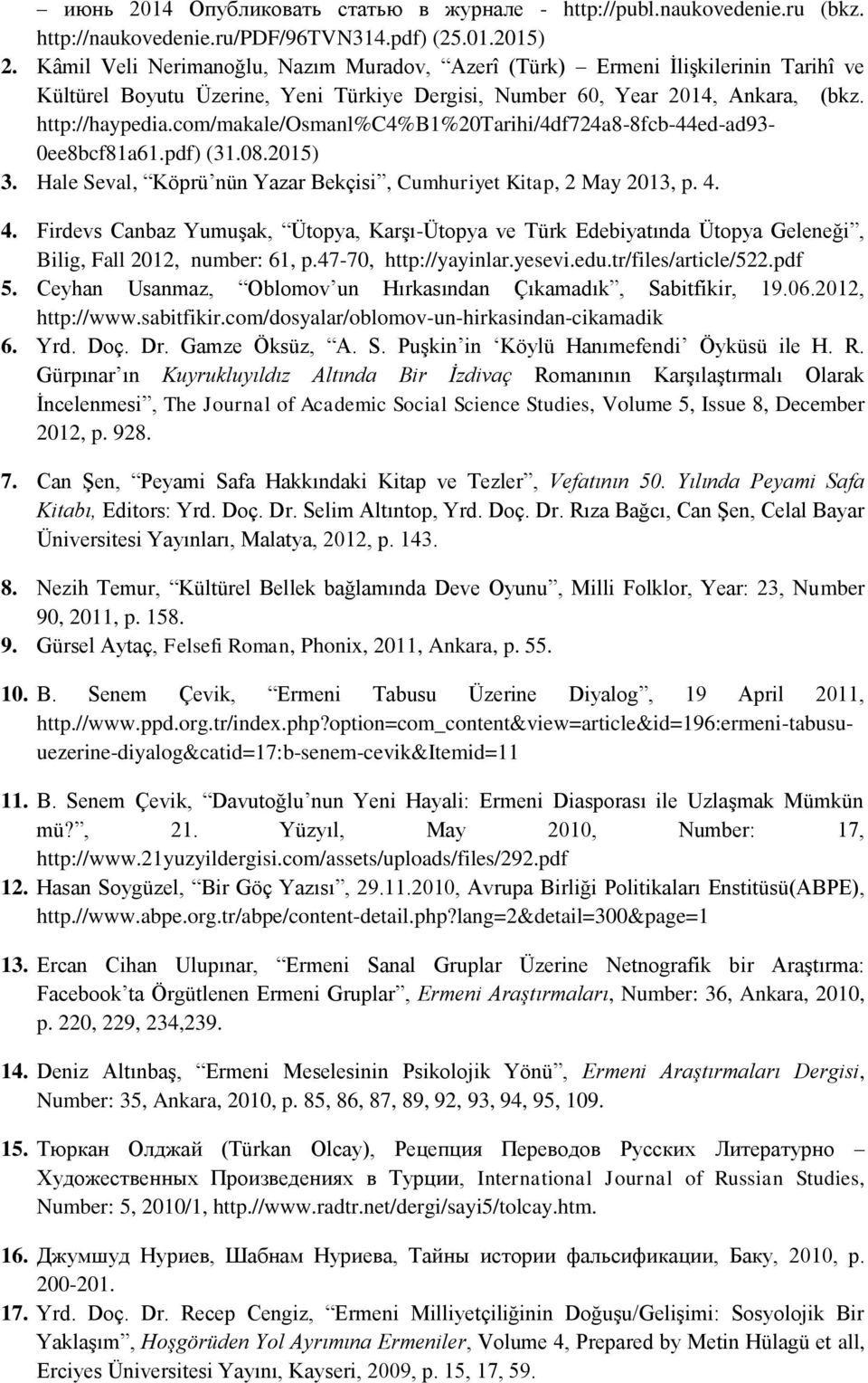 com/makale/osmanl%c4%b1%20tarihi/4df724a8-8fcb-44ed-ad93-0ee8bcf81a61.pdf) (31.08.2015) 3. Hale Seval, Köprü nün Yazar Bekçisi, Cumhuriyet Kitap, 2 May 2013, p. 4.