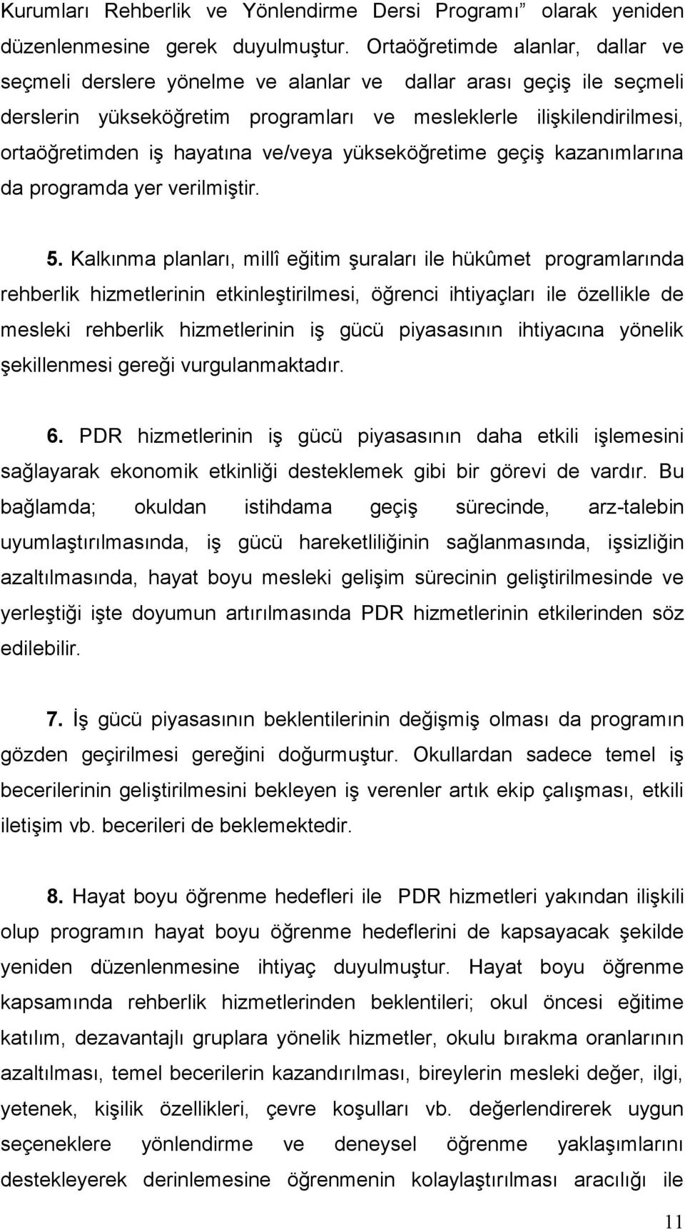 hayatına ve/veya yükseköğretime geçiş kazanımlarına da programda yer verilmiştir. 5.