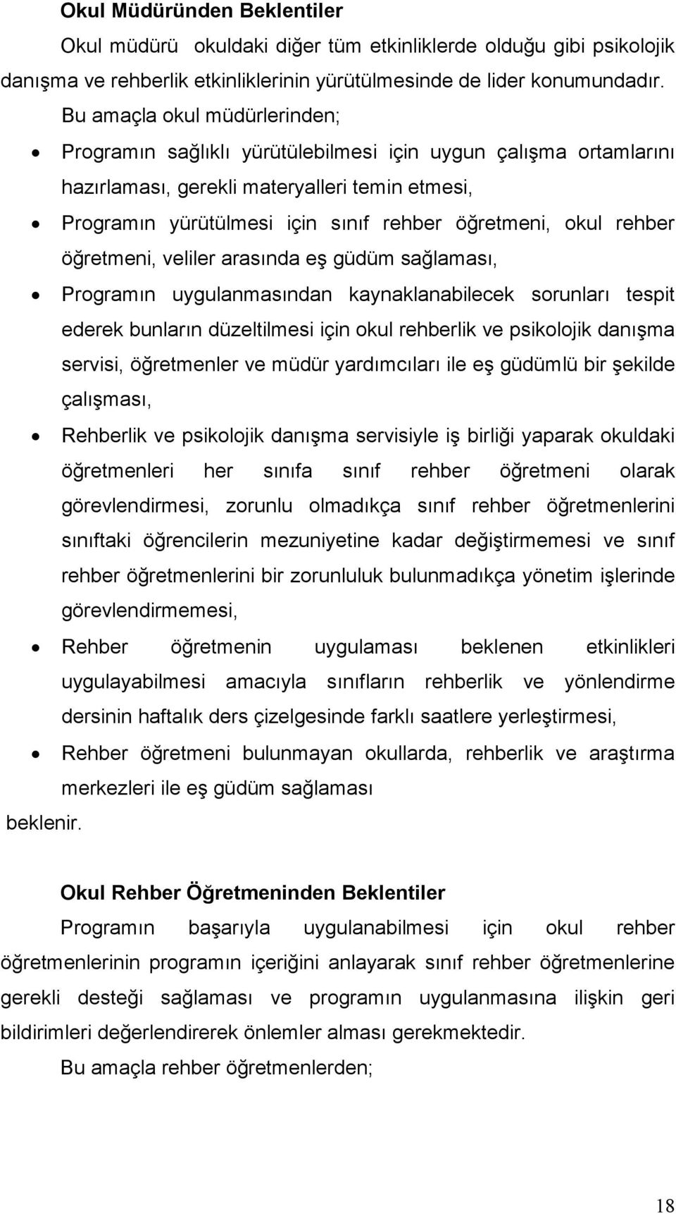 rehber öğretmeni, veliler arasında eş güdüm sağlaması, Programın uygulanmasından kaynaklanabilecek sorunları tespit ederek bunların düzeltilmesi için okul rehberlik ve psikolojik danışma servisi,