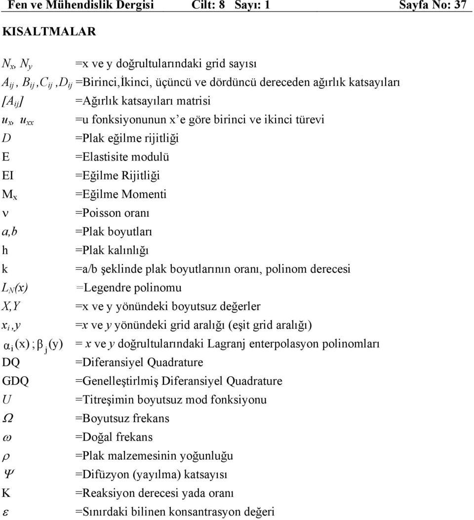 dereces Legendre polnomu ve önünde boutsuz değerler ve önünde grd aralığı (eşt grd aralığı) α () ; β () ve doğrultularında Lagran enterpolason polnomları DQ Dferansel Quadrature GDQ