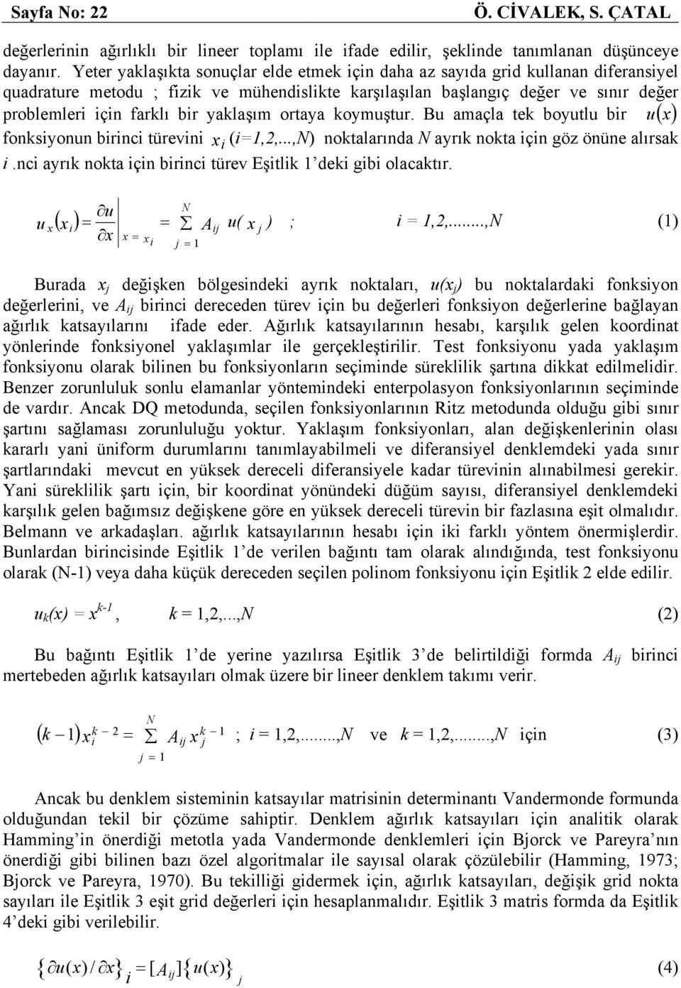 u amaçla te boutlu br u ( ) fonsonun brnc türevn (,,...,) notalarında arı nota çn göz önüne alırsa.nc arı nota çn brnc türev Eştl de gb olacatır. u ( ) u u( ) ;,,.