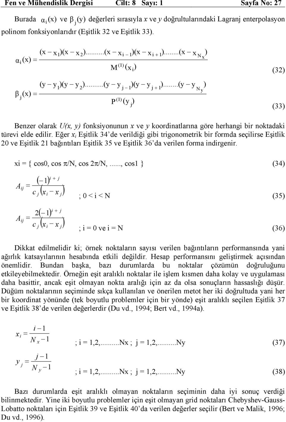 Eğer Eştl 3 de verldğ gb trgonometr br formda seçlrse Eştl ve Eştl bağıntıları Eştl 35 ve Eştl 36 da verlen forma ndrgenr. { cos, cos π/, cos π/,.