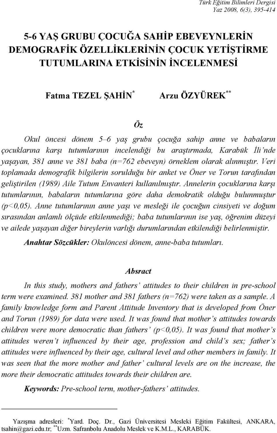 örneklem olarak alınmıştır. Veri toplamada demografik bilgilerin sorulduğu bir anket ve Öner ve Torun tarafından geliştirilen (1989) Aile Tutum Envanteri kullanılmıştır.