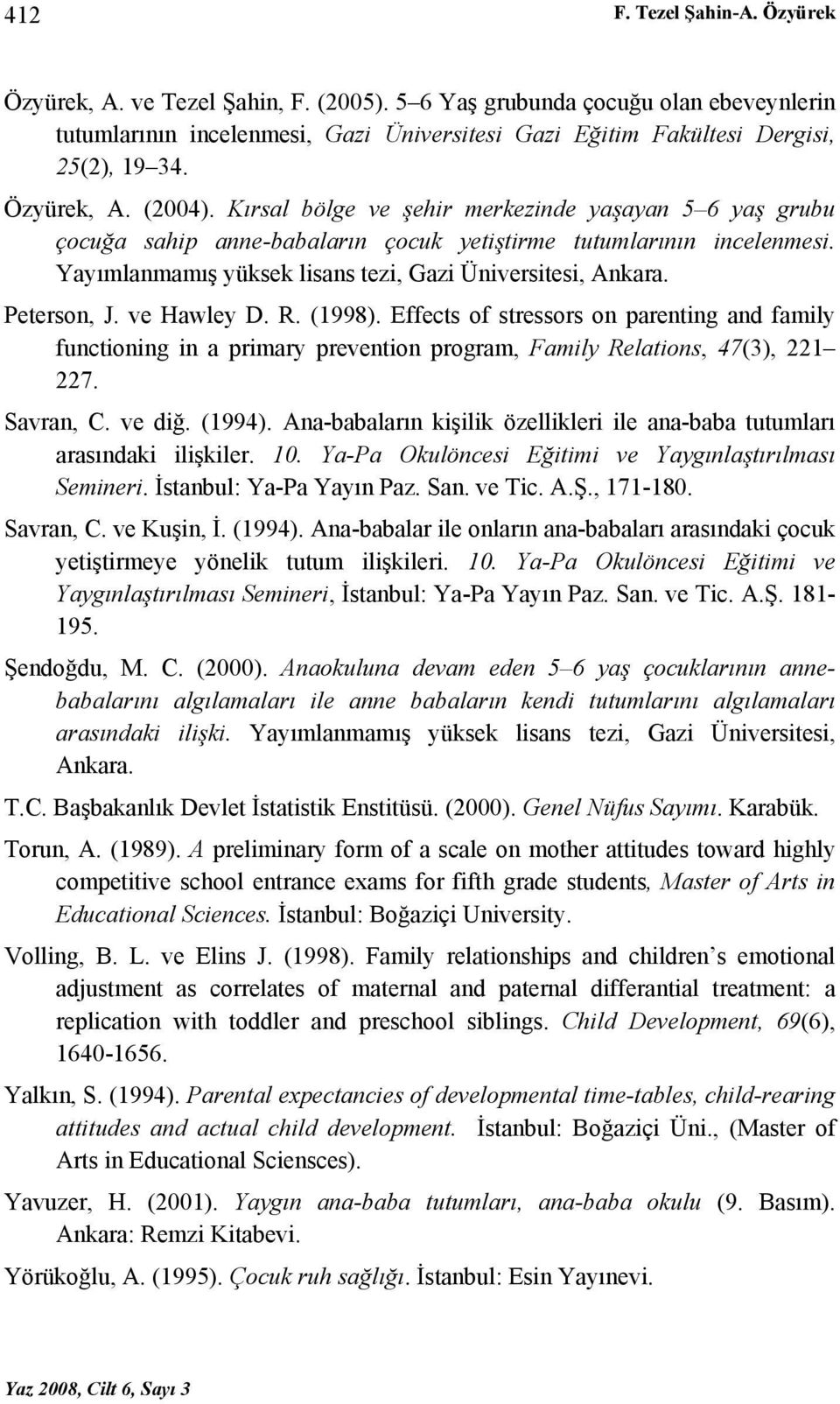 Yayımlanmamış yüksek lisans tezi, Gazi Üniversitesi, Ankara. Peterson, J. ve Hawley D. R. (1998).