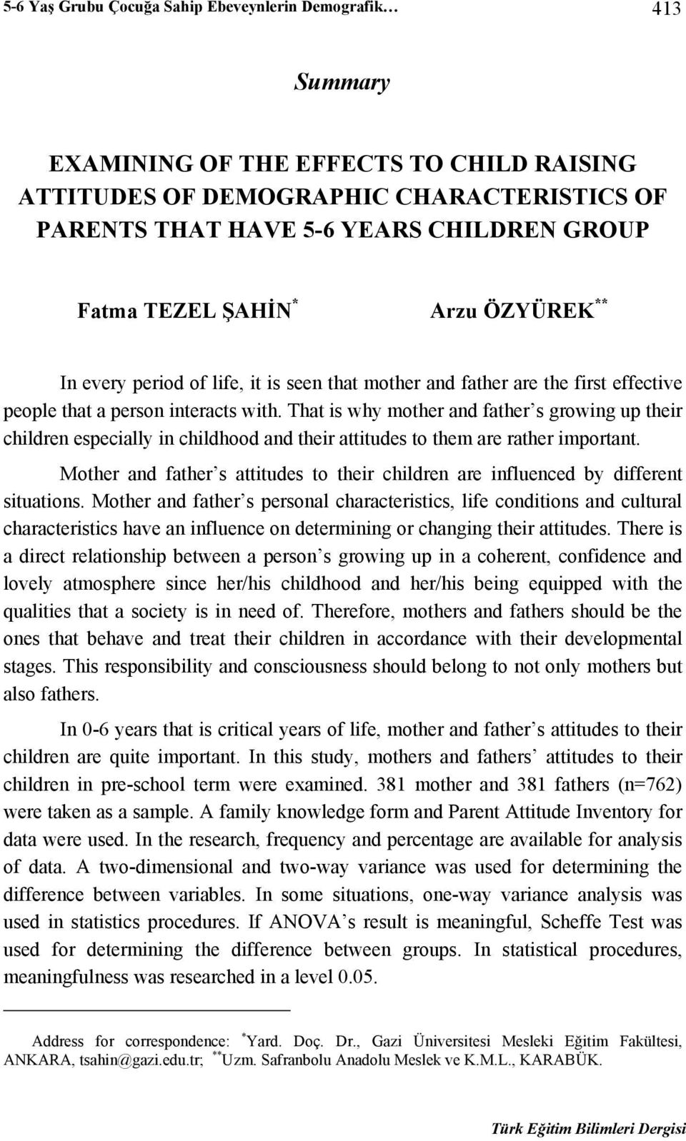 That is why mother and father s growing up their children especially in childhood and their attitudes to them are rather important.