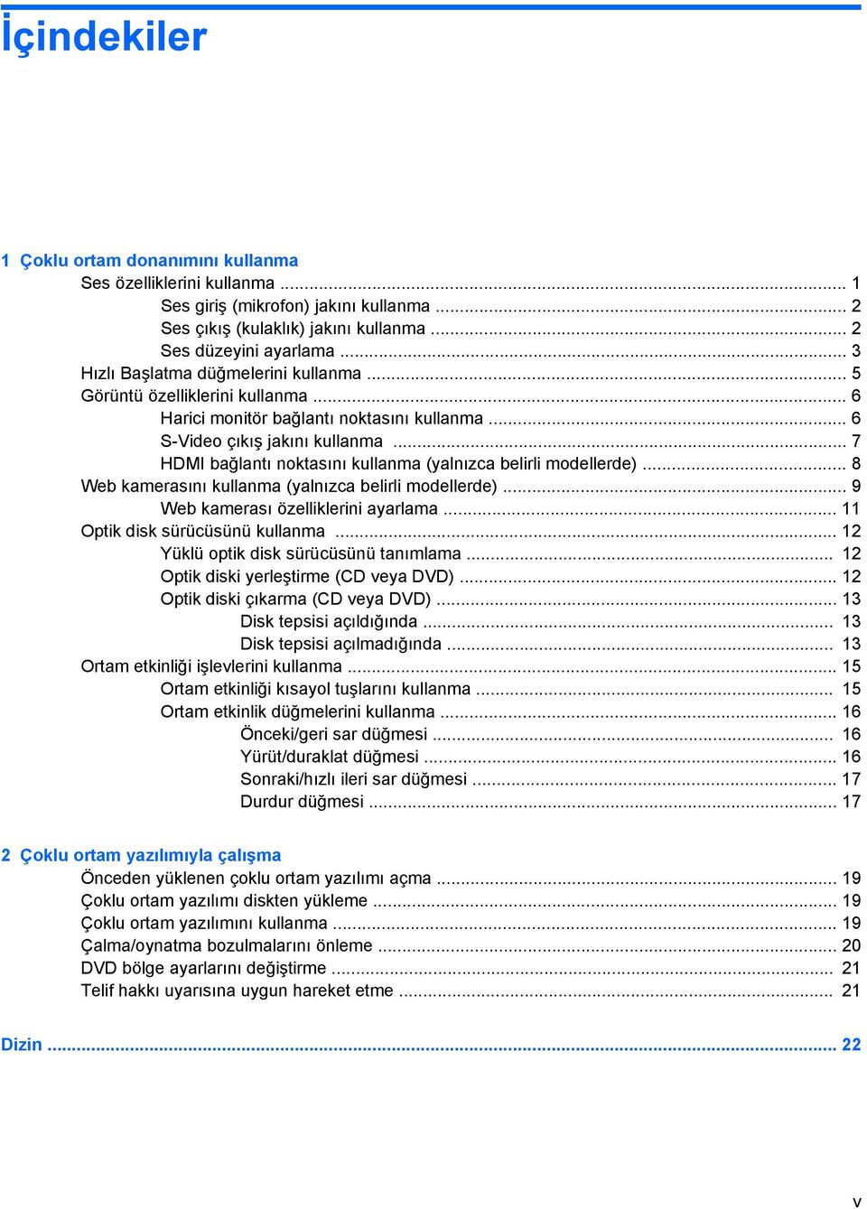 .. 7 HDMI bağlantı noktasını kullanma (yalnızca belirli modellerde)... 8 Web kamerasını kullanma (yalnızca belirli modellerde)... 9 Web kamerası özelliklerini ayarlama.