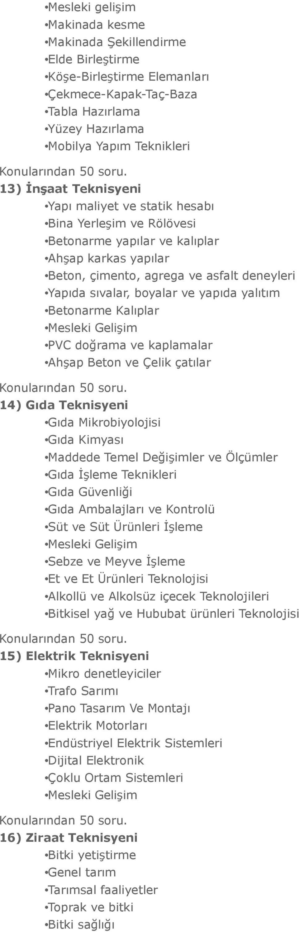 yalıtım Betonarme Kalıplar Mesleki Gelişim PVC doğrama ve kaplamalar Ahşap Beton ve Çelik çatılar 14) Gıda Teknisyeni Gıda Mikrobiyolojisi Gıda Kimyası Maddede Temel Değişimler ve Ölçümler Gıda