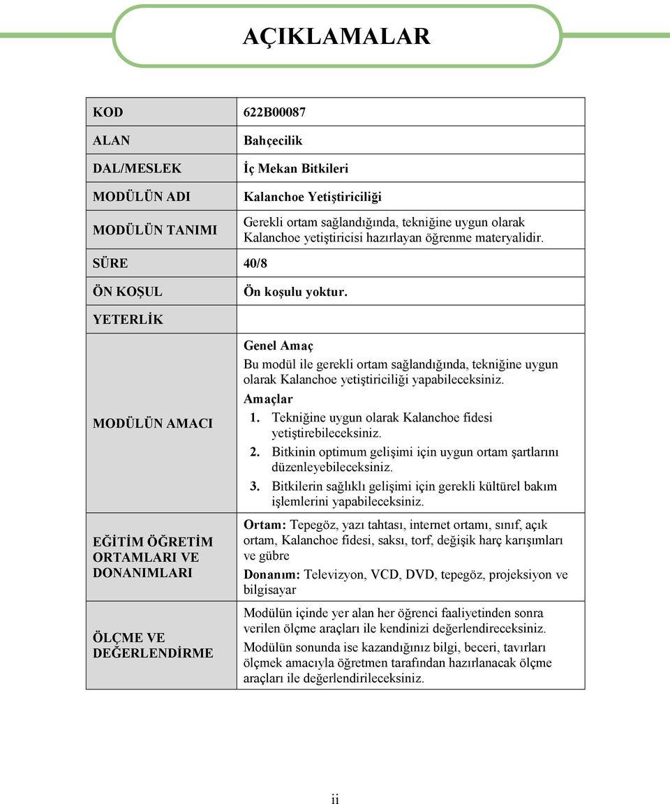 YETERLİK MODÜLÜN AMACI EĞİTİM ÖĞRETİM ORTAMLARI VE DONANIMLARI ÖLÇME VE DEĞERLENDİRME Genel Amaç Bu modül ile gerekli ortam sağlandığında, tekniğine uygun olarak Kalanchoe yetiştiriciliği