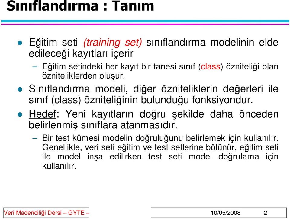 Hedef: Yeni kayıtların doğru şekilde daha önceden belirlenmiş sınıflara atanmasıdır. Bir test kümesi modelin doğruluğunu belirlemek için kullanılır.