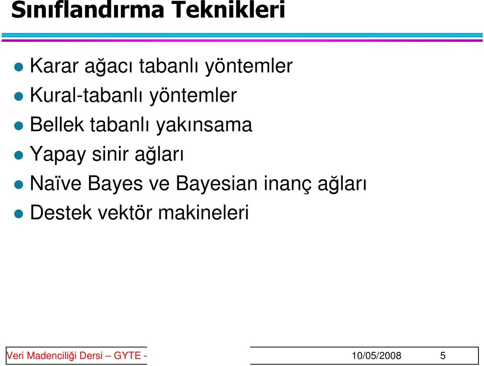 ağları Naïve Bayes ve Bayesian inanç ağları Destek vektör