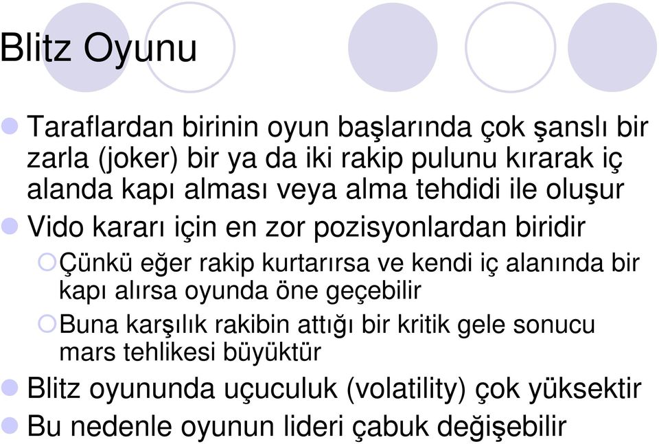 kurtarırsa ve kendi iç alanında bir kapı alırsa oyunda öne geçebilir Buna karşılık rakibin attığı bir kritik gele