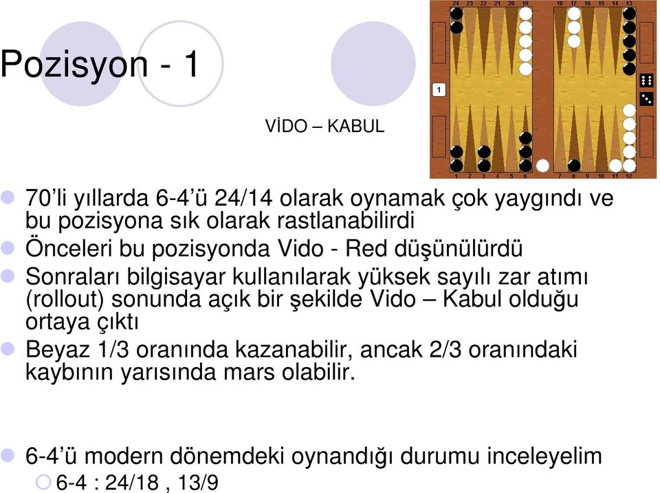 zar atımı (rollout) sonunda açık bir şekilde Vido Kabul olduğu ortaya çıktı Beyaz 1/3 oranında kazanabilir,