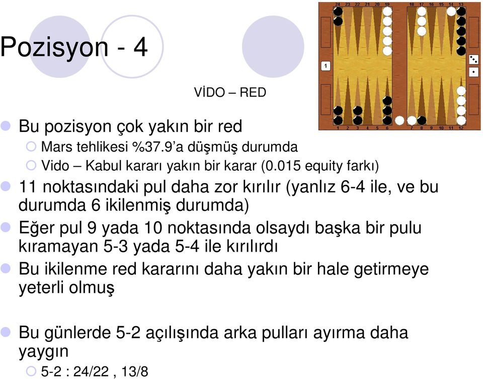 015 equity farkı) 11 noktasındaki pul daha zor kırılır (yanlız 6-4 ile, ve bu durumda 6 ikilenmiş durumda) Eğer pul 9