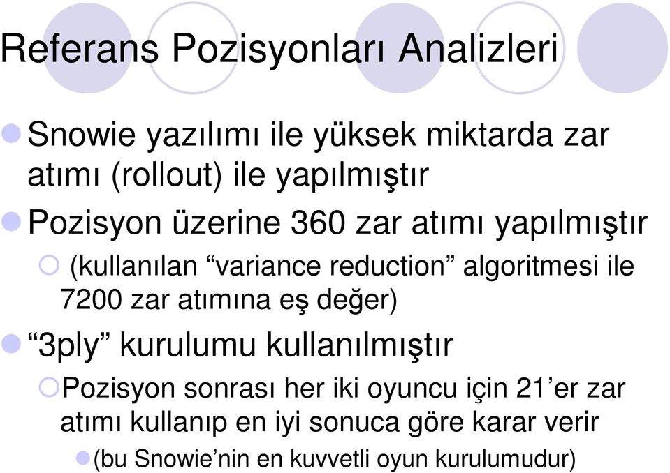 algoritmesi ile 7200 zar atımına eş değer) 3ply kurulumu kullanılmıştır Pozisyon sonrası her iki