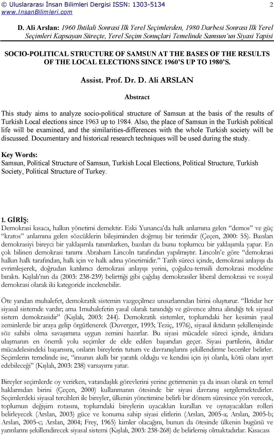 Also, the place of in the Turkish political life will be examined, and the similarities-differences with the whole Turkish society will be discussed.