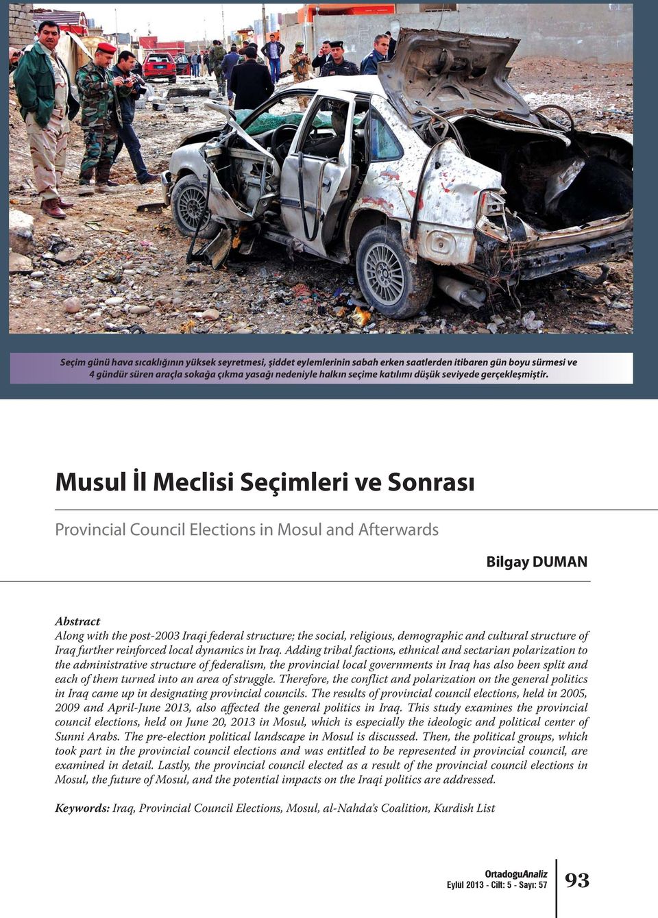 Musul İl Meclisi Seçimleri ve Sonrası Provincial Council Elections in Mosul and Afterwards Bilgay DUMAN Abstract Along with the post-2003 Iraqi federal structure; the social, religious, demographic