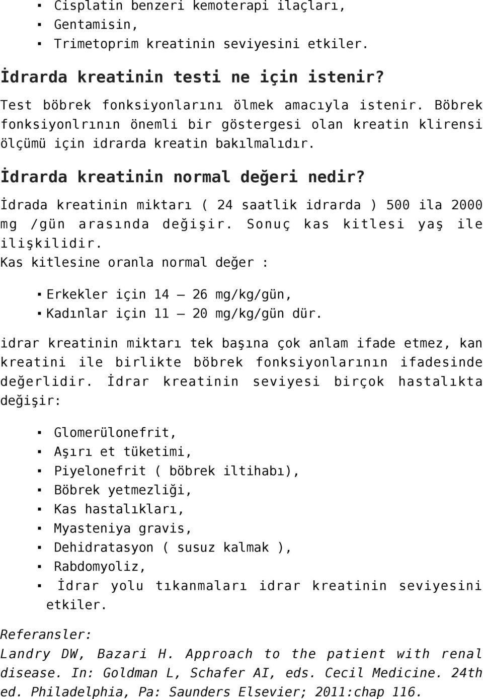 İdrada kreatinin miktarı ( 24 saatlik idrarda ) 500 ila 2000 mg /gün arasında değişir. Sonuç kas kitlesi yaş ile ilişkilidir.