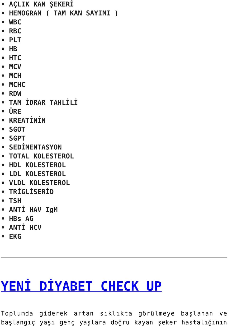 VLDL KOLESTEROL TRİGLİSERİD TSH ANTİ HAV IgM HBs AG ANTİ HCV EKG YENİ DİYABET CHECK UP Toplumda