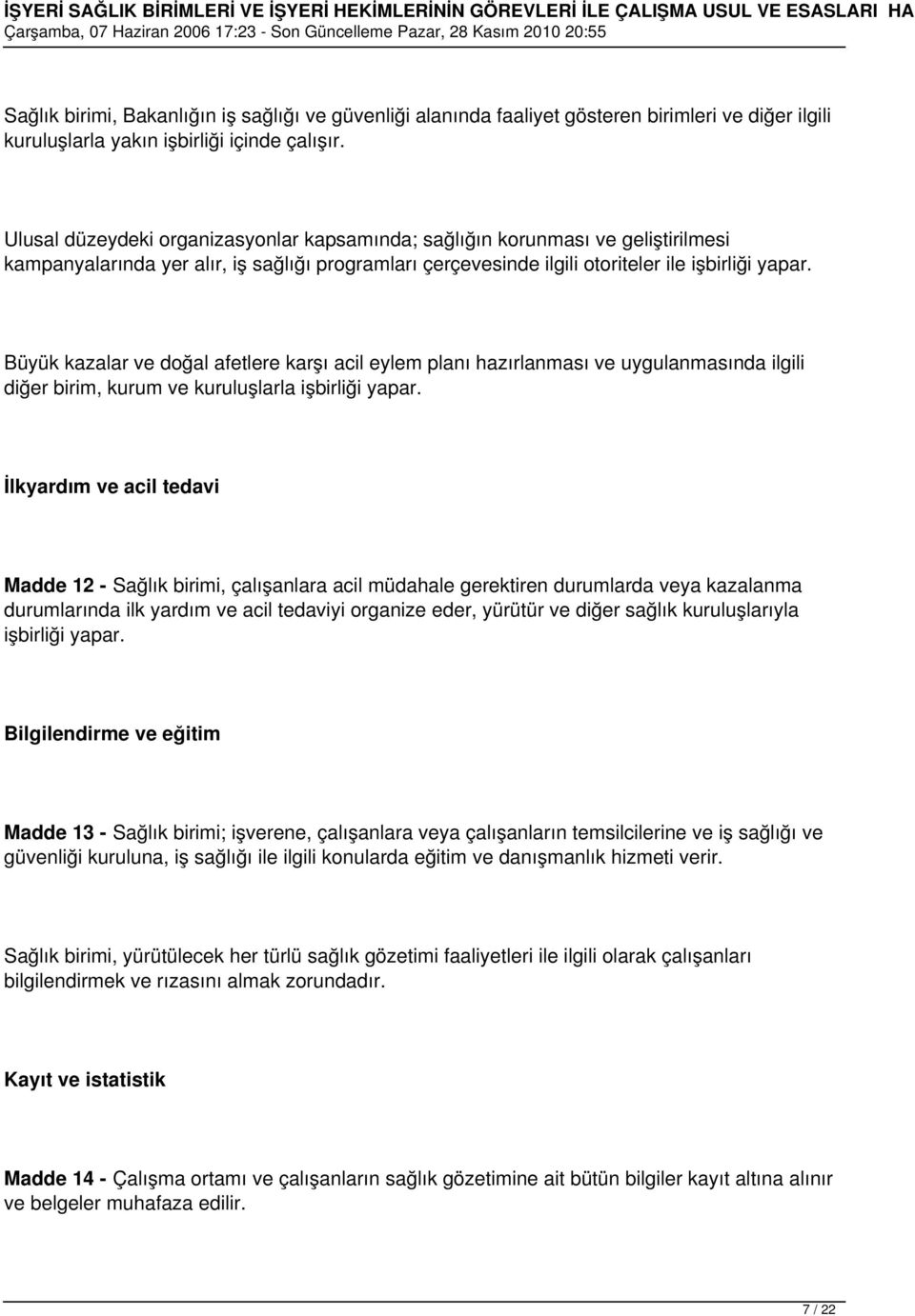 Büyük kazalar ve doğal afetlere karşı acil eylem planı hazırlanması ve uygulanmasında ilgili diğer birim, kurum ve kuruluşlarla işbirliği yapar.