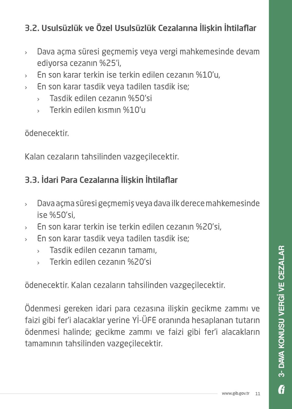 3. İdari Para Cezalarına İlişkin İhtilaflar Dava açma süresi geçmemiş veya dava ilk derece mahkemesinde ise %50 si, En son karar terkin ise terkin edilen cezanın %20 si, En son karar tasdik veya