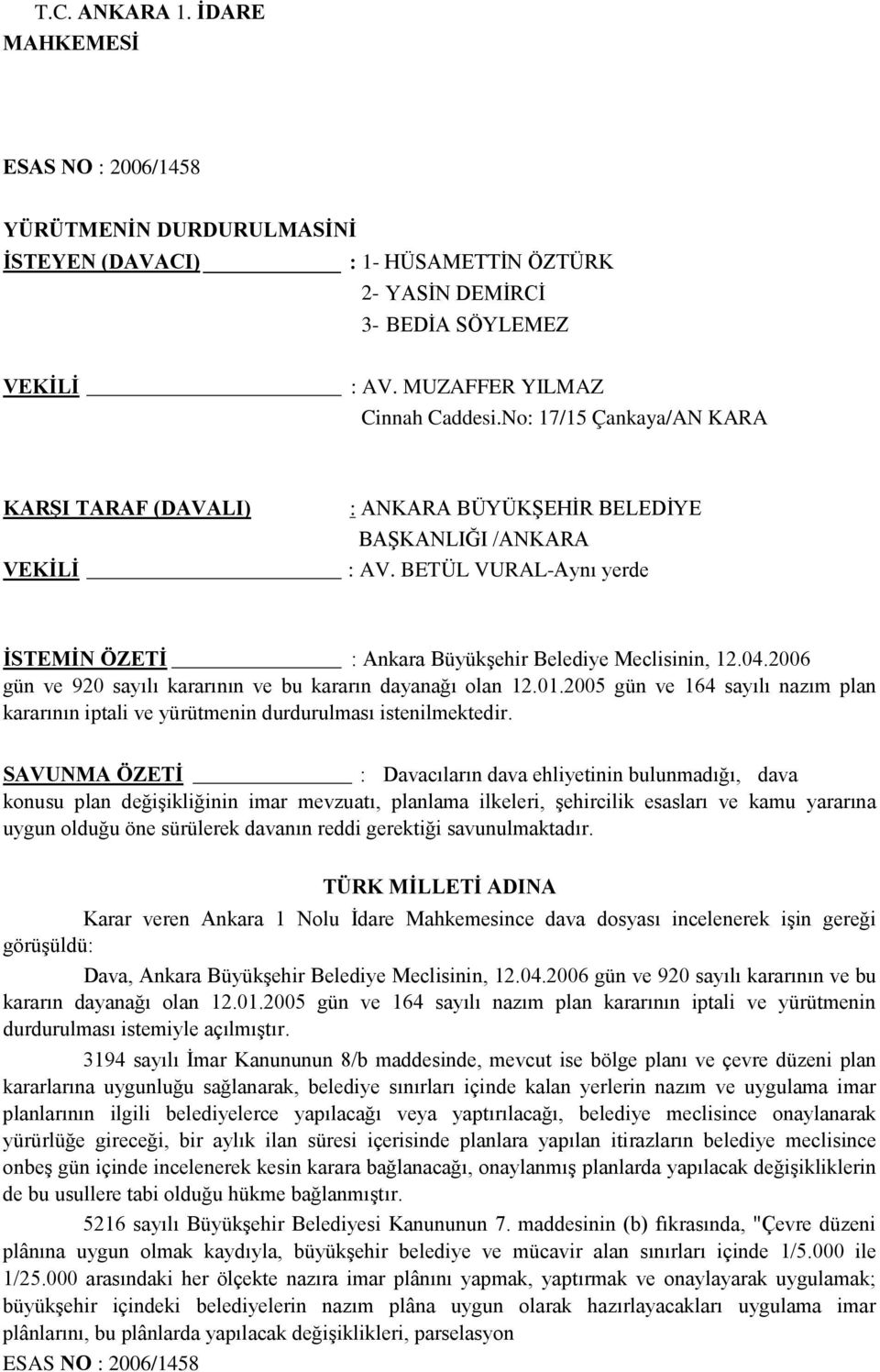 2006 gün ve 920 sayılı kararının ve bu kararın dayanağı olan 12.01.2005 gün ve 164 sayılı nazım plan kararının iptali ve yürütmenin durdurulması istenilmektedir.