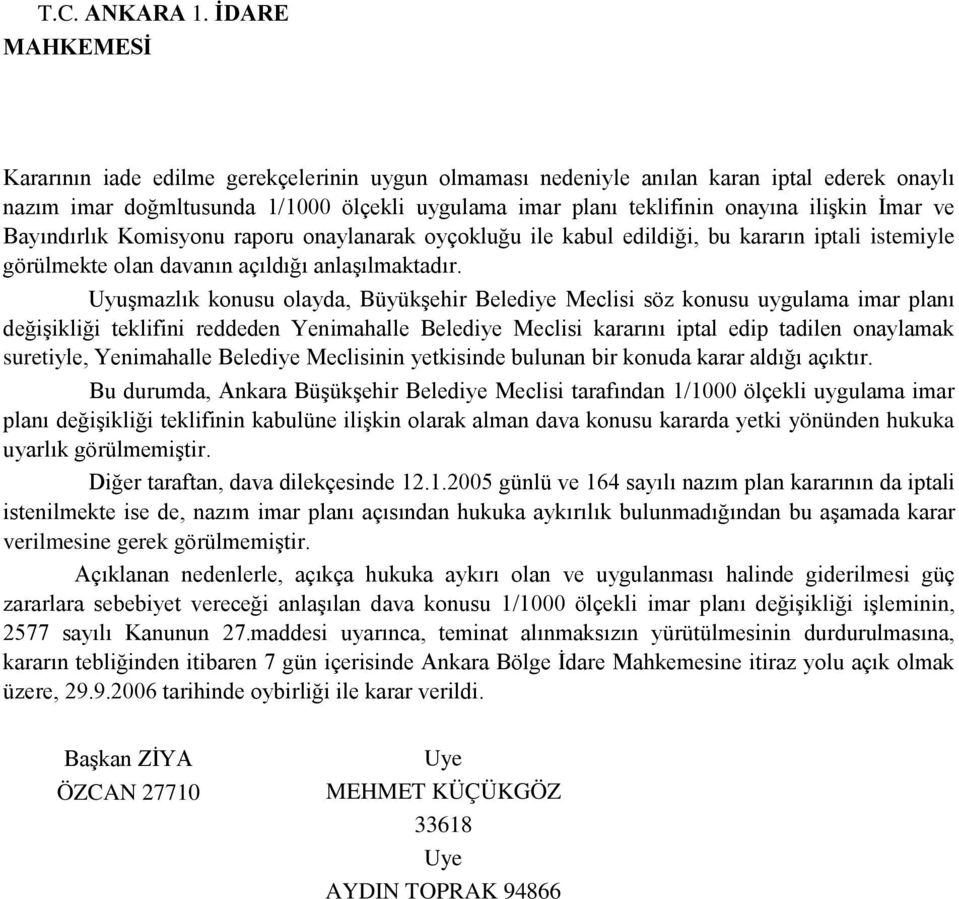 Uyuşmazlık konusu olayda, Büyükşehir Belediye Meclisi söz konusu uygulama imar planı değişikliği teklifini reddeden Yenimahalle Belediye Meclisi kararını iptal edip tadilen onaylamak suretiyle,