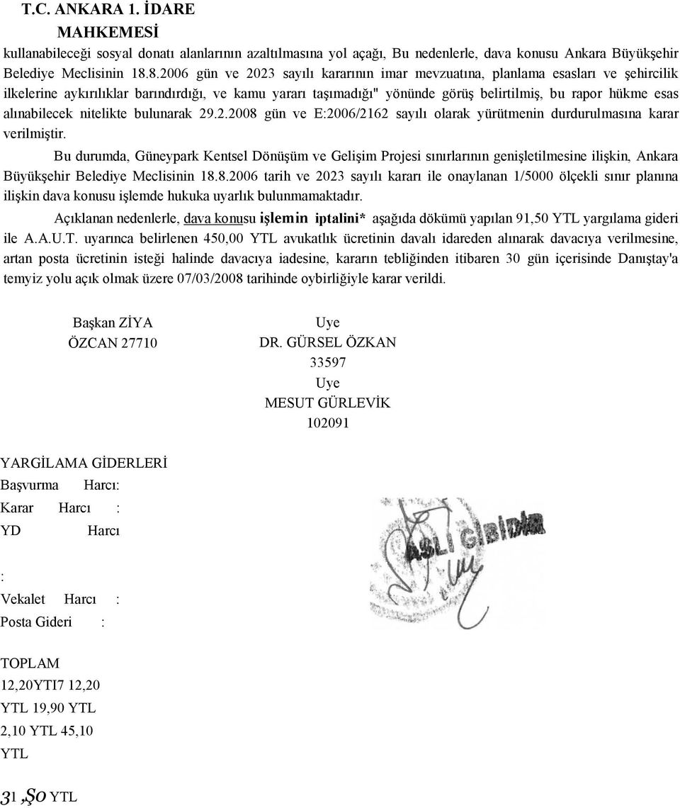 alınabilecek nitelikte bulunarak 29.2.2008 gün ve E:2006/2162 sayılı olarak yürütmenin durdurulmasına karar verilmiştir.