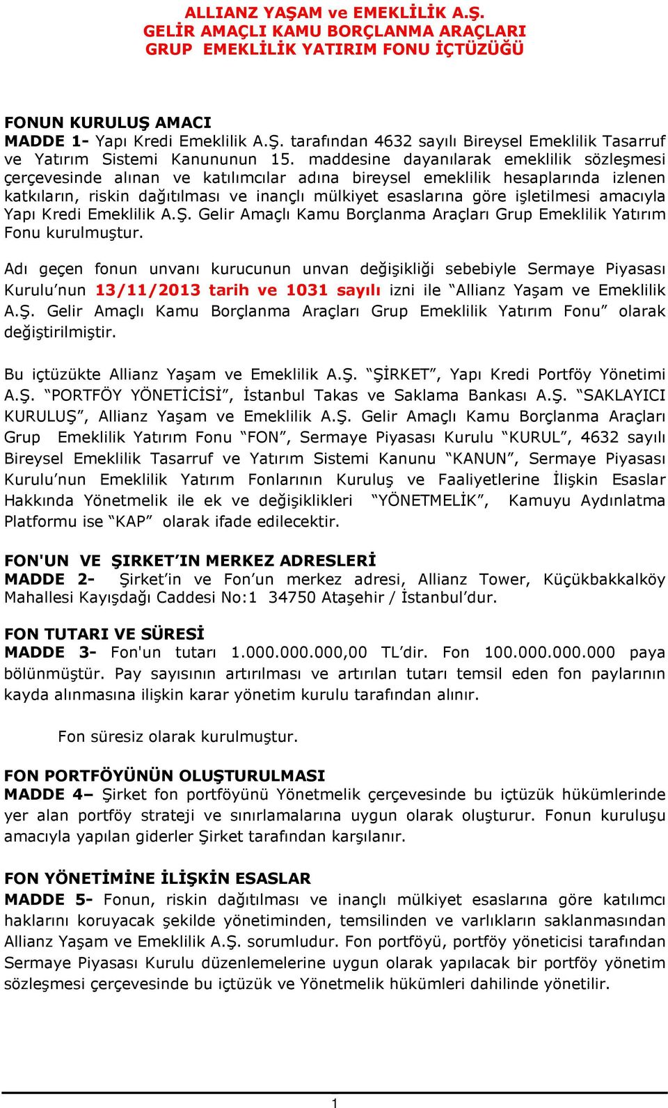 işletilmesi amacıyla Yapı Kredi Emeklilik A.Ş. Gelir Amaçlı Kamu Borçlanma Araçları Grup Emeklilik Yatırım Fonu kurulmuştur.