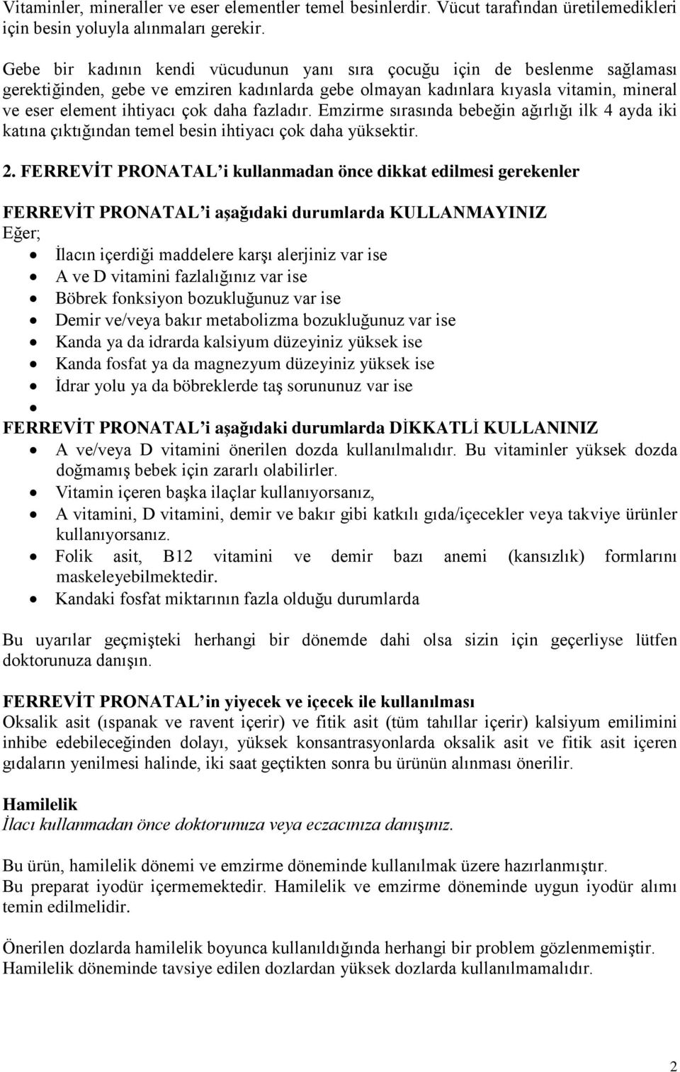 daha fazladır. Emzirme sırasında bebeğin ağırlığı ilk 4 ayda iki katına çıktığından temel besin ihtiyacı çok daha yüksektir. 2.