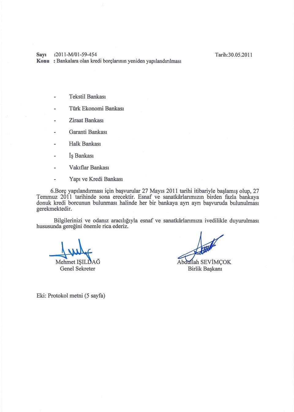 Borç yapılandırınası için başvurular 27 Mayıs 2011 tarihi itibariyle başlamış olup, 27 Temmuz 2011 tarihinde sona erecektir.