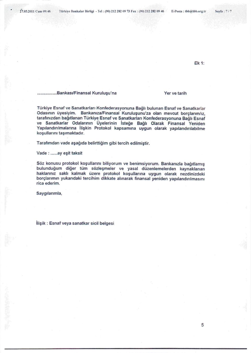 , tarafınızdan bağıtlanan Türkiye Esnaf ve Sanatkarları Konfederasyonuna Bağlı Esnaf ve Sanatkarlar Odalannın Üyıelerınin isteğe Bagtı otarak Ftnansal Yeniden Yapılandın!