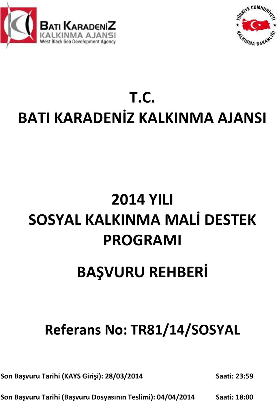 Son Başvuru Tarihi (KAYS Girişi): 28/03/2014 Saati: 23:59 Son