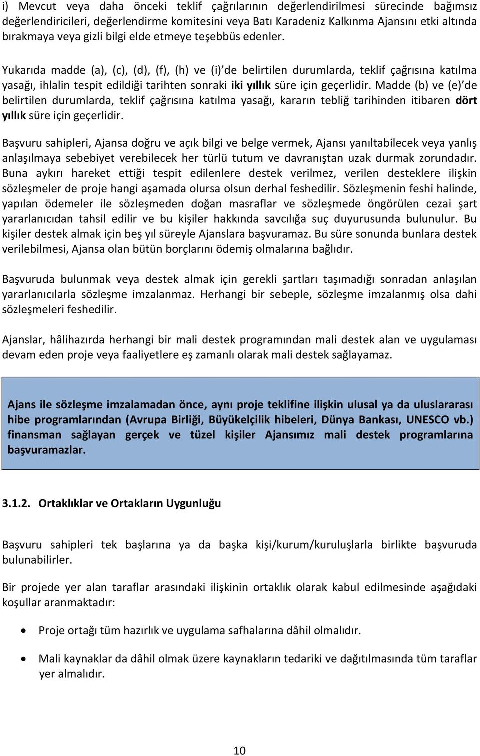 Yukarıda madde (a), (c), (d), (f), (h) ve (i) de belirtilen durumlarda, teklif çağrısına katılma yasağı, ihlalin tespit edildiği tarihten sonraki iki yıllık süre için geçerlidir.