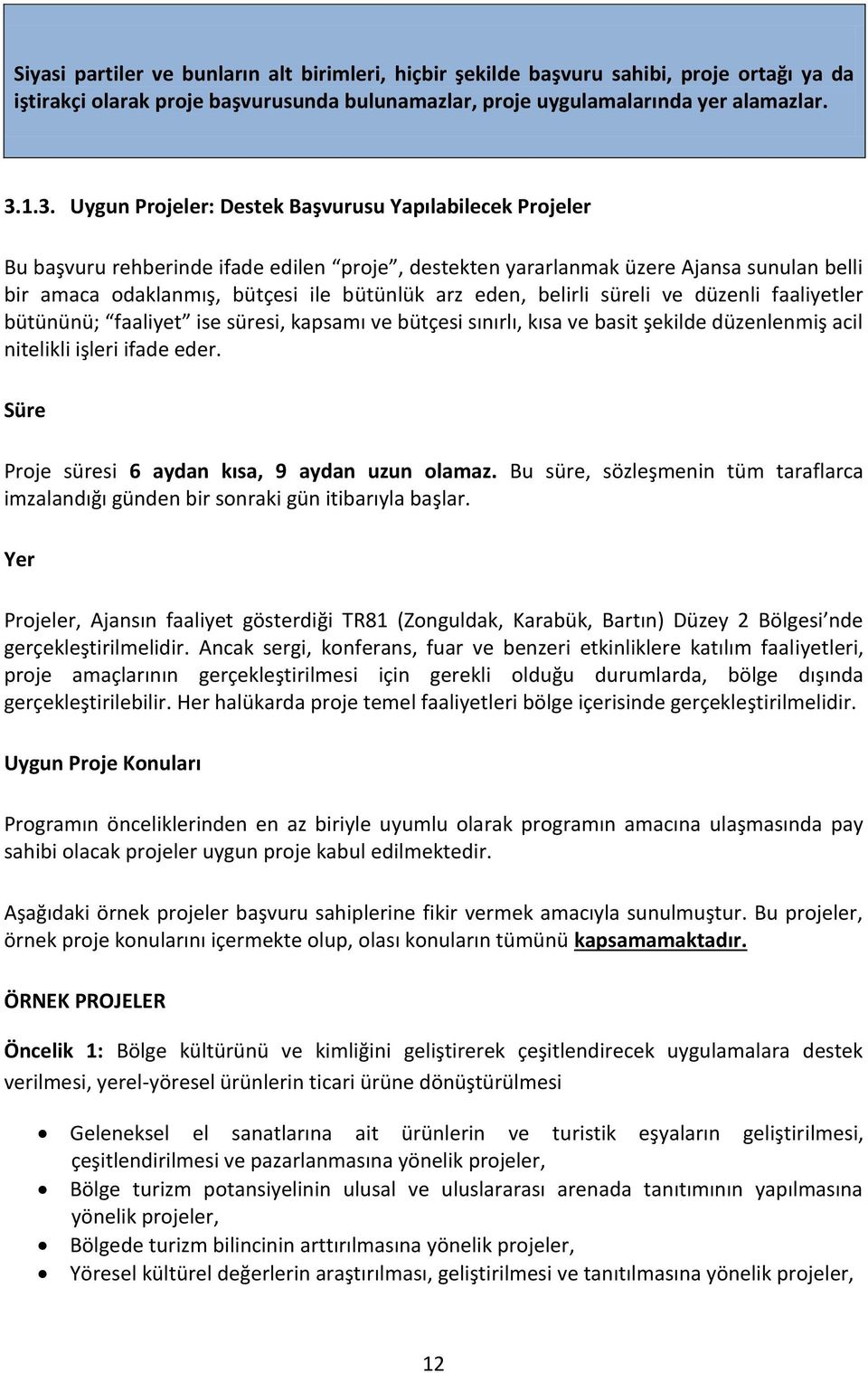 eden, belirli süreli ve düzenli faaliyetler bütününü; faaliyet ise süresi, kapsamı ve bütçesi sınırlı, kısa ve basit şekilde düzenlenmiş acil nitelikli işleri ifade eder.