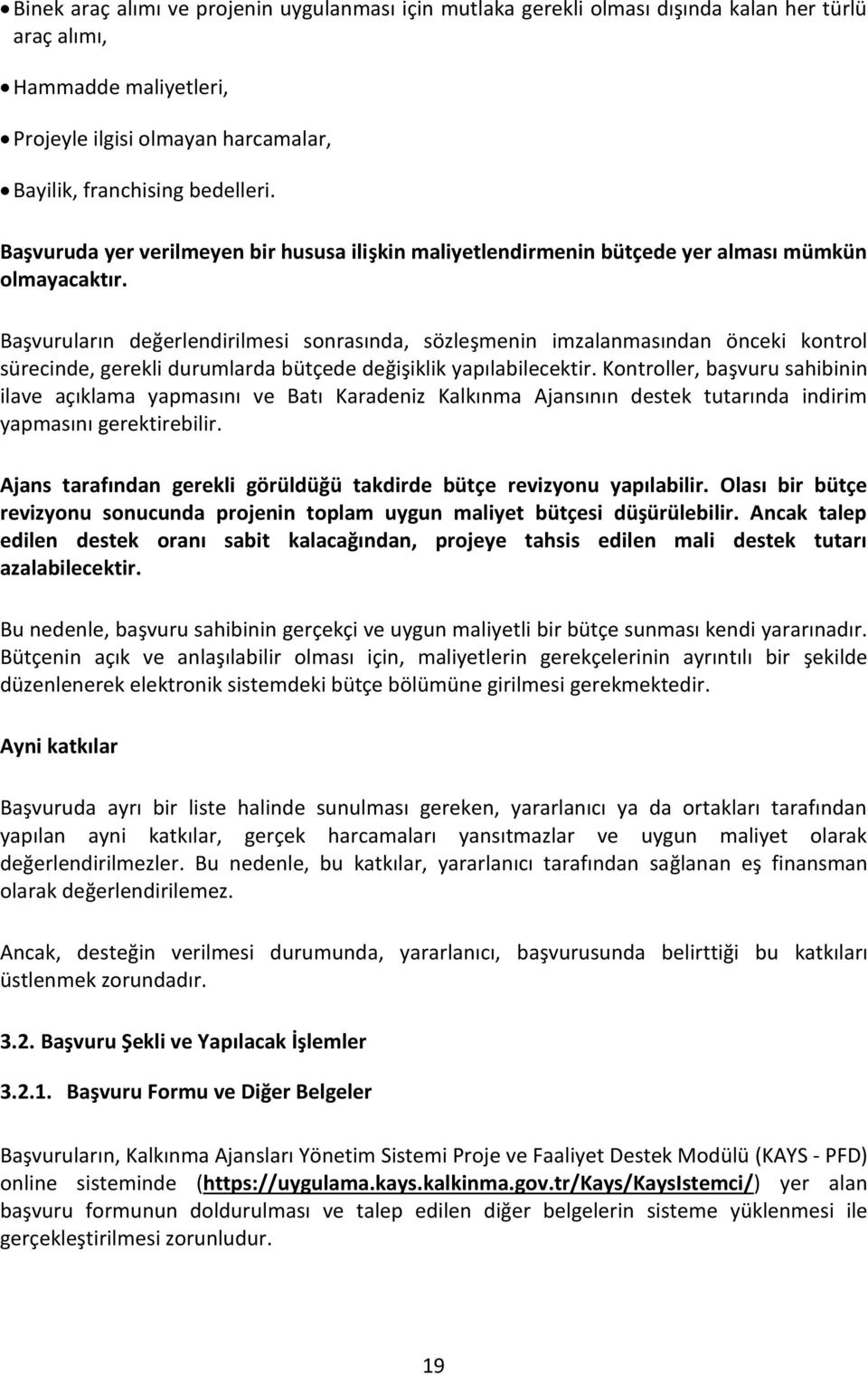 Başvuruların değerlendirilmesi sonrasında, sözleşmenin imzalanmasından önceki kontrol sürecinde, gerekli durumlarda bütçede değişiklik yapılabilecektir.