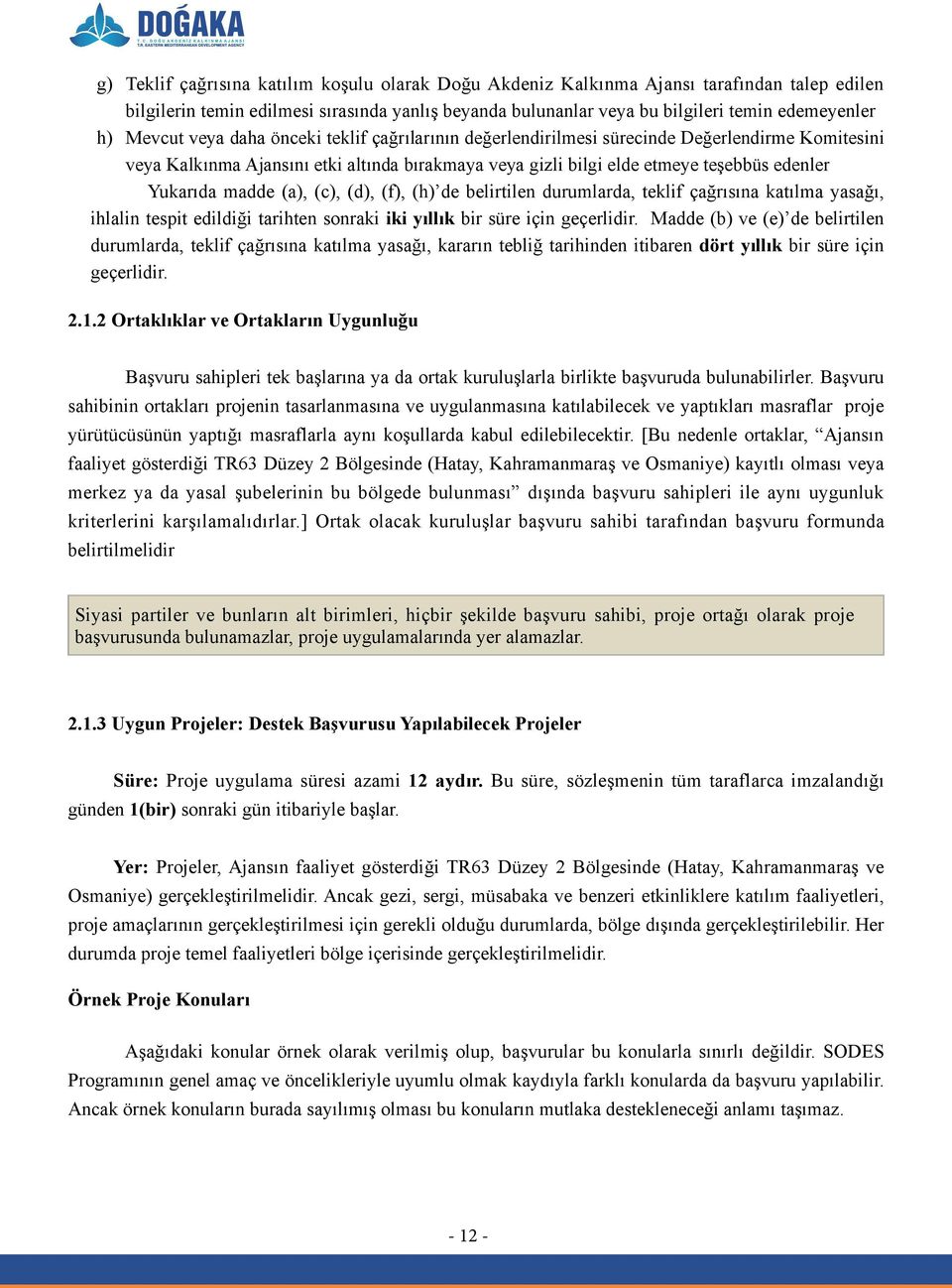 madde (a), (c), (d), (f), (h) de belirtilen durumlarda, teklif çağrısına katılma yasağı, ihlalin tespit edildiği tarihten sonraki iki yıllık bir süre için geçerlidir.