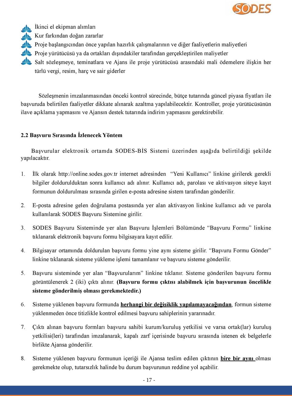 imzalanmasından önceki kontrol sürecinde, bütçe tutarında güncel piyasa fiyatları ile başvuruda belirtilen faaliyetler dikkate alınarak azaltma yapılabilecektir.