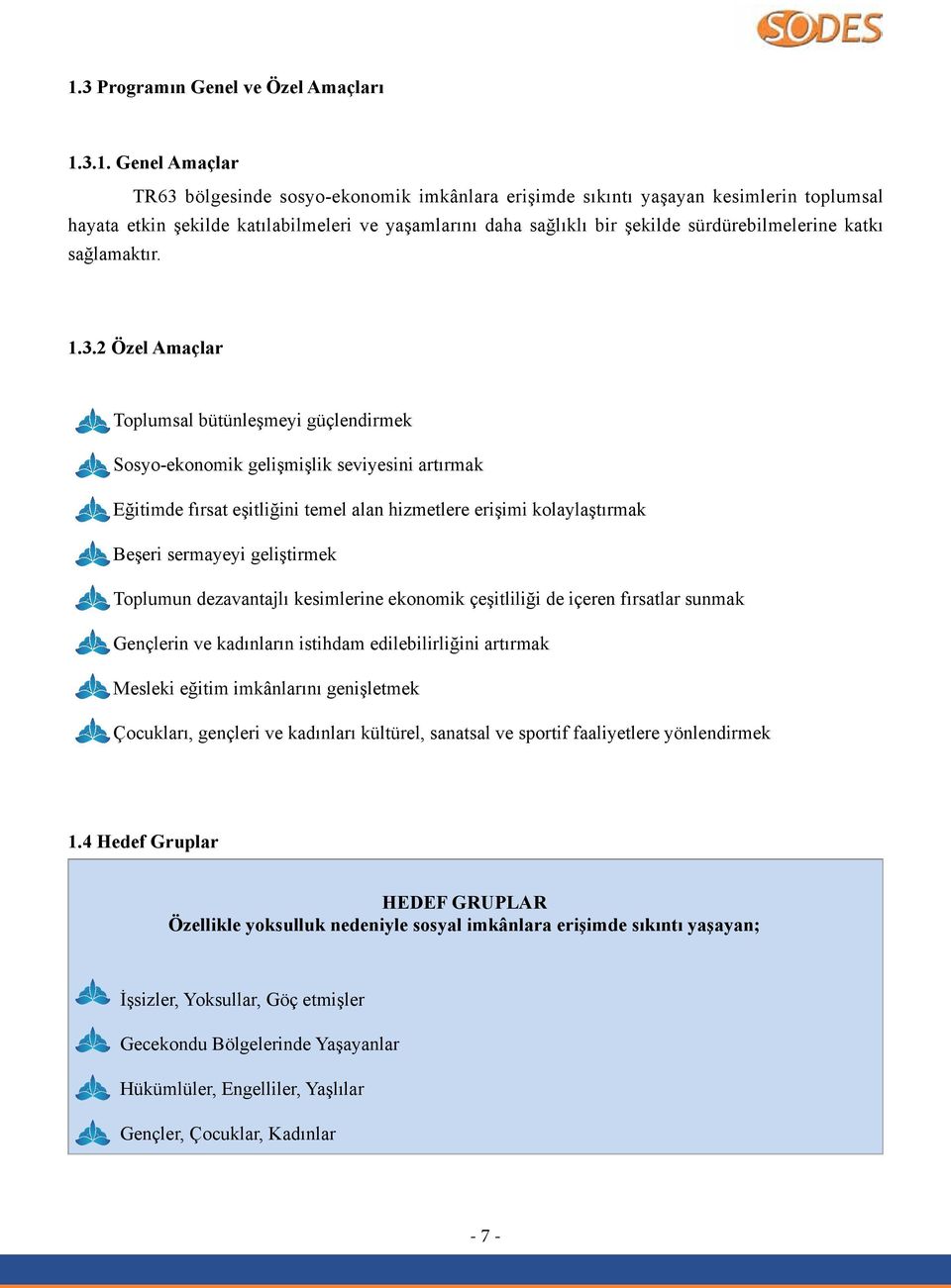 2 Özel Amaçlar Toplumsal bütünleşmeyi güçlendirmek Sosyo-ekonomik gelişmişlik seviyesini artırmak Eğitimde fırsat eşitliğini temel alan hizmetlere erişimi kolaylaştırmak Beşeri sermayeyi geliştirmek