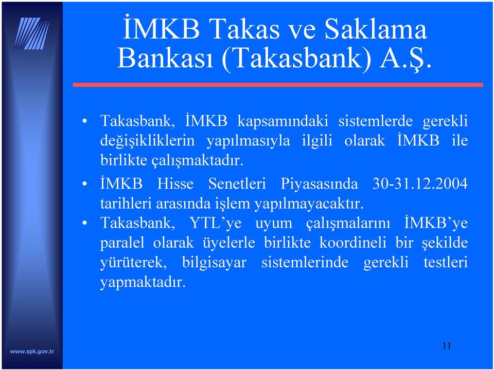 birlikte çalışmaktadır. İMKB Hisse Senetleri Piyasasında 30-31.12.