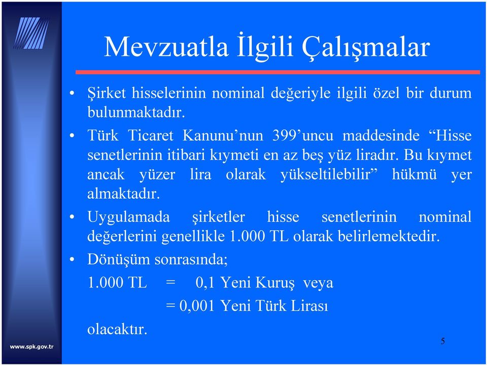 Bu kıymet ancak yüzer lira olarak yükseltilebilir hükmü yer almaktadır.