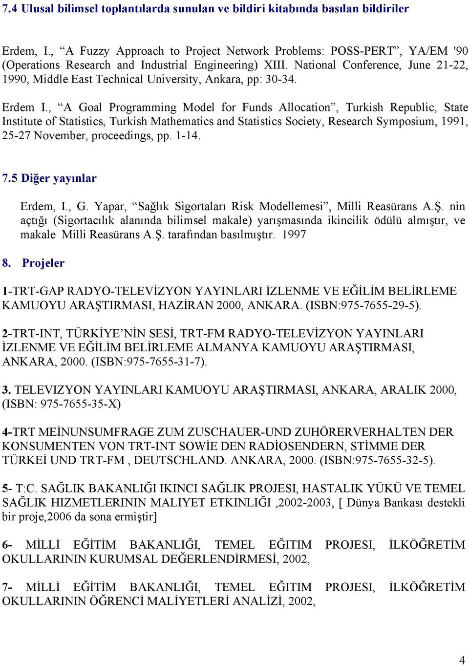 National Conference, June 21-22, 1990, Middle East Technical University, Ankara, pp: 30-34. Erdem I.