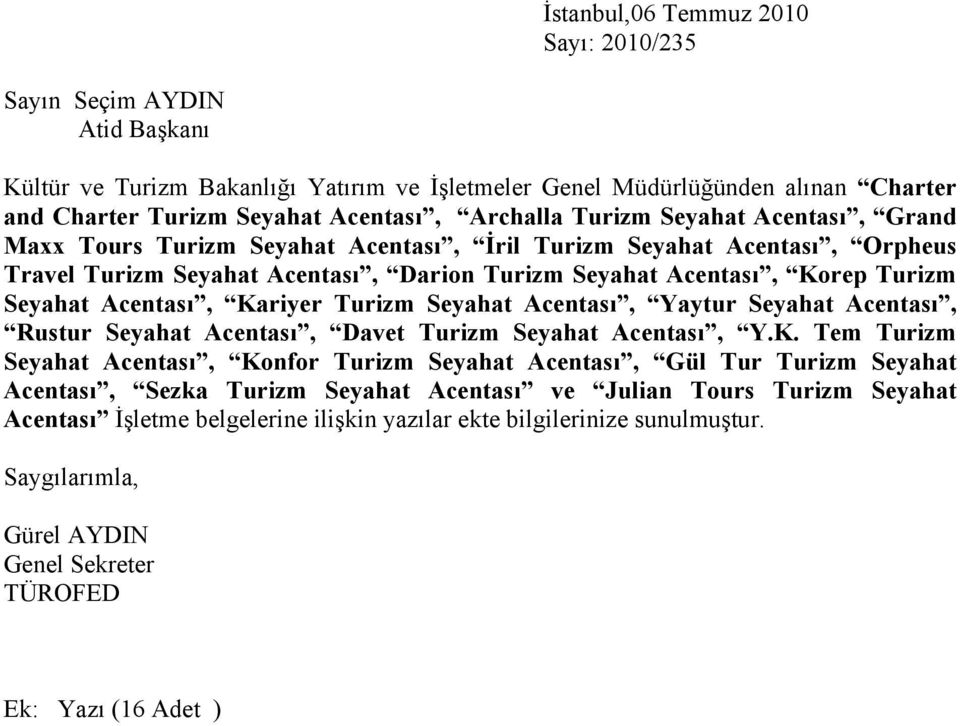 Kariyer Turizm Seyahat Acentası, Yaytur Seyahat Acentası, Rustur Seyahat Acentası, Davet Turizm Seyahat Acentası, Y.K. Tem Turizm Seyahat Acentası, Konfor Turizm Seyahat Acentası, Gül Tur Turizm