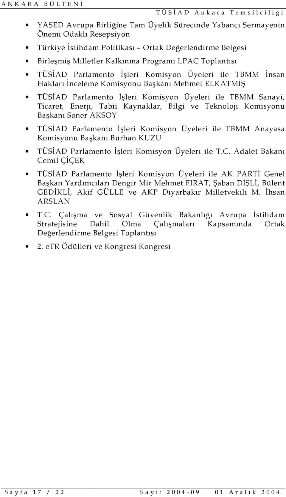 Teknoloji Başkanõ Soner AKSOY TÜSİAD Parlamento İşleri Komisyon Üyeleri ile TBMM Anayasa Başkanõ Burhan KUZU TÜSİAD Parlamento İşleri Komisyon Üyeleri ile T.C.