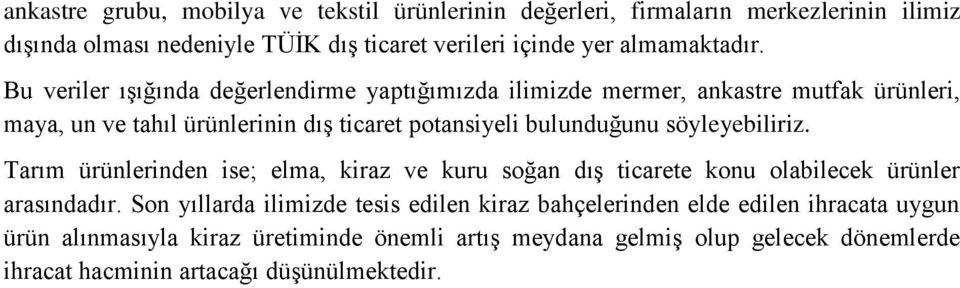 Bu veriler ışığında değerlendirme yaptığımızda ilimizde mermer, ankastre mutfak ürünleri, maya, un ve tahıl ürünlerinin dış ticaret potansiyeli bulunduğunu