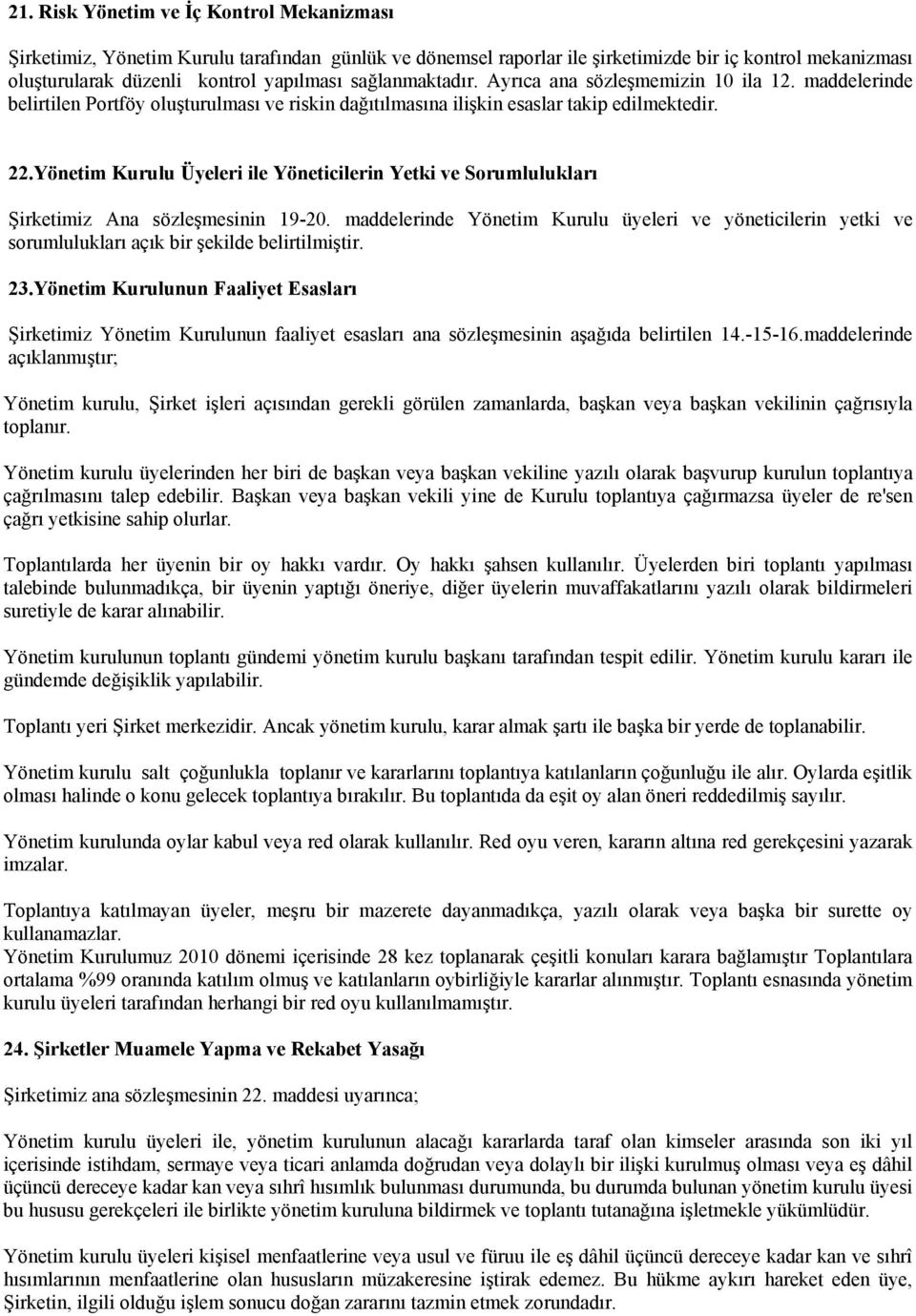 Yönetim Kurulu Üyeleri ile Yöneticilerin Yetki ve Sorumlulukları Şirketimiz Ana sözleşmesinin 19-20.