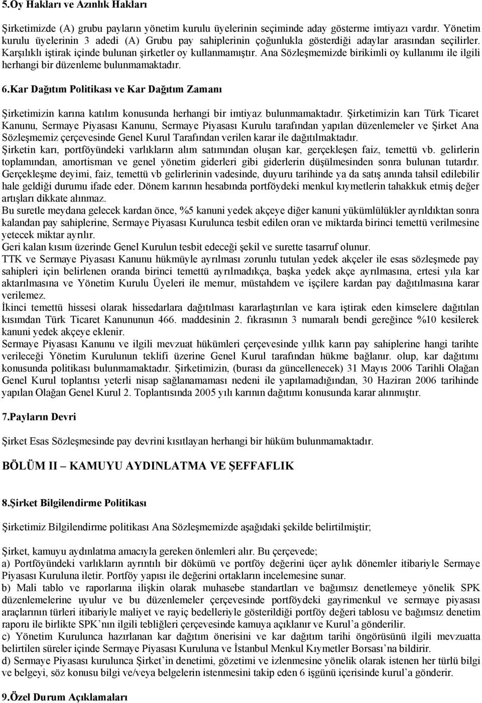 Ana Sözleşmemizde birikimli oy kullanımı ile ilgili herhangi bir düzenleme bulunmamaktadır. 6.