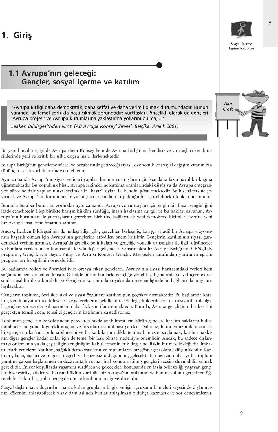 .. Leaken Bildirgesi nden al nt (AB Avrupa Konseyi Zirvesi, Belçika, Aral k 2001) Tom Croft Bu yeni biny l n efli inde Avrupa (hem Konsey hem de Avrupa Birli i nin kendisi) ve yurttafllar kendi